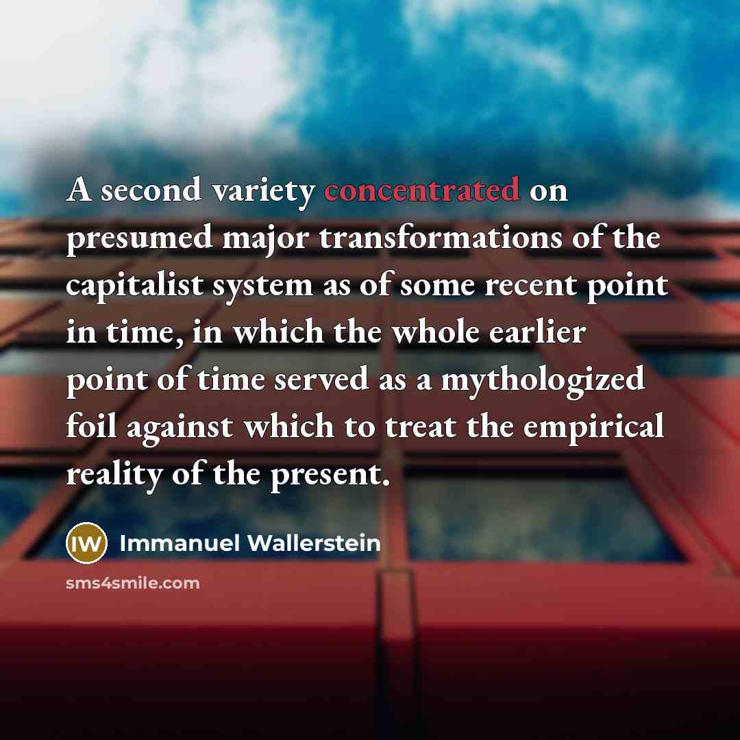 “A second variety concentrated on presumed major transformations of the…” quote by Immanuel Wallerstein