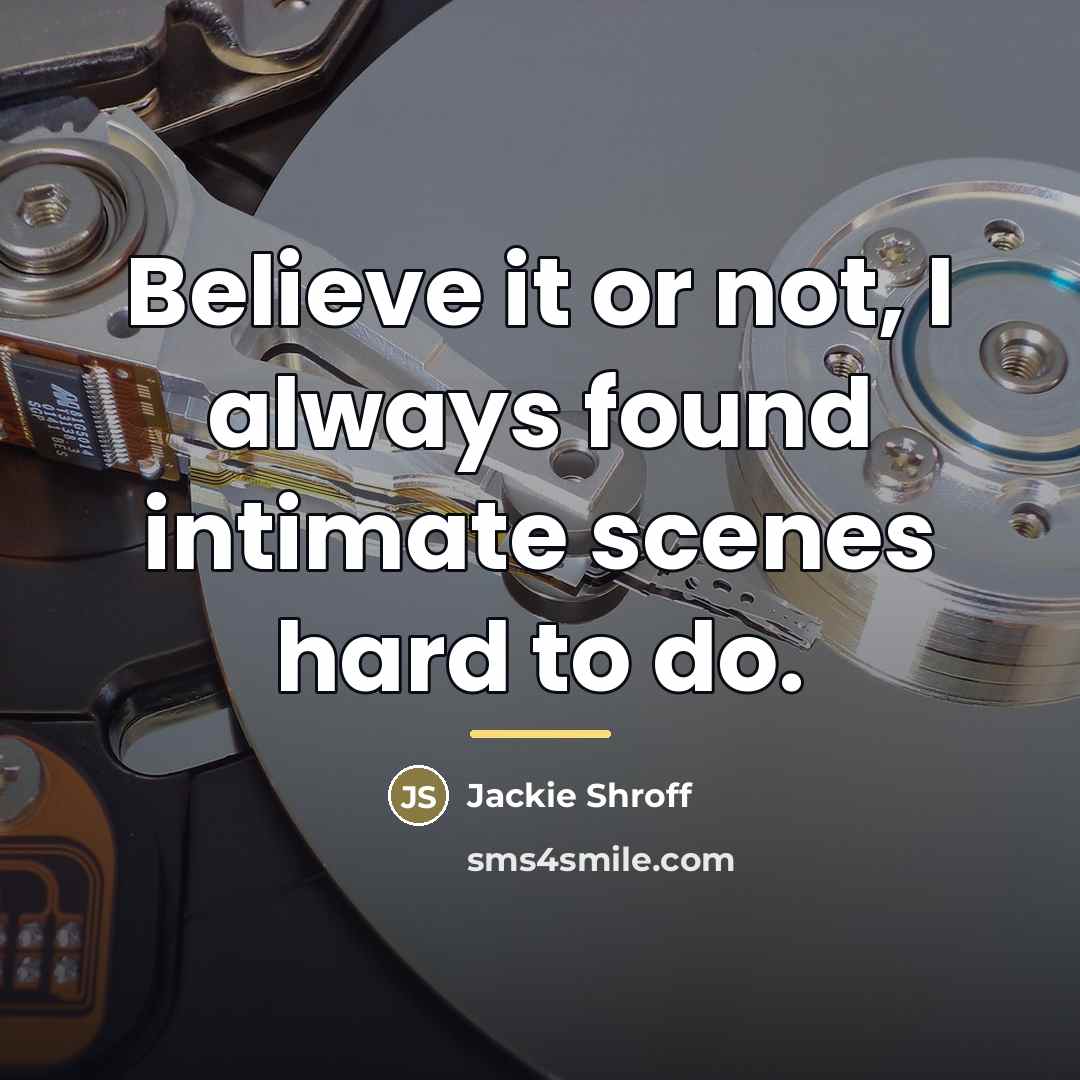 “Believe it or not, I always found intimate scenes hard…” quote by Jackie Shroff