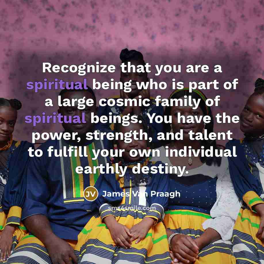 “Recognize that you are a spiritual being who is part…” quote by James Van Praagh