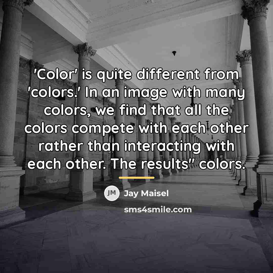 “'Color' is quite different from 'colors.' In an image with…” quote by Jay Maisel