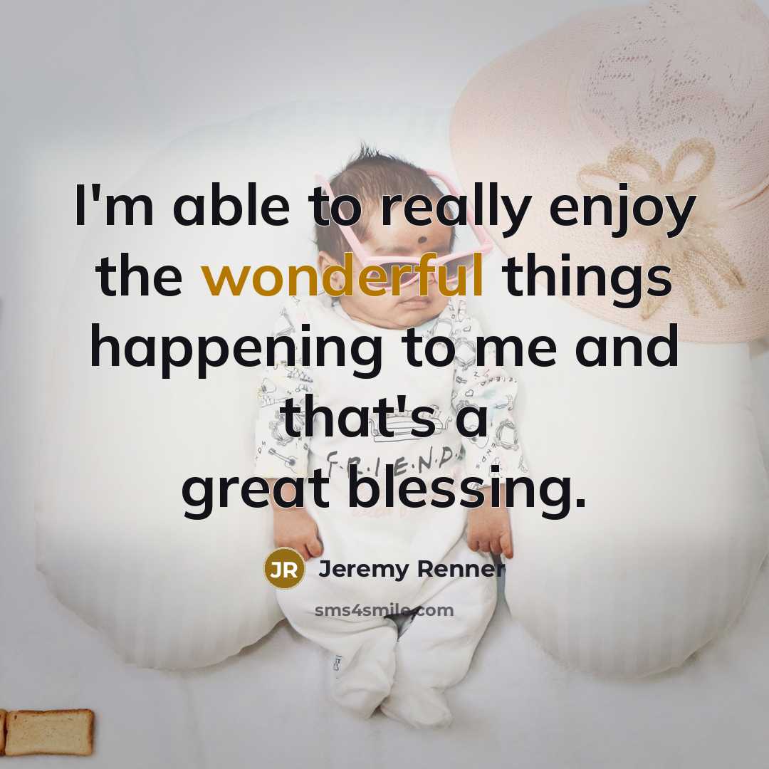 “I'm able to really enjoy the wonderful things happening to…” quote by Jeremy Renner