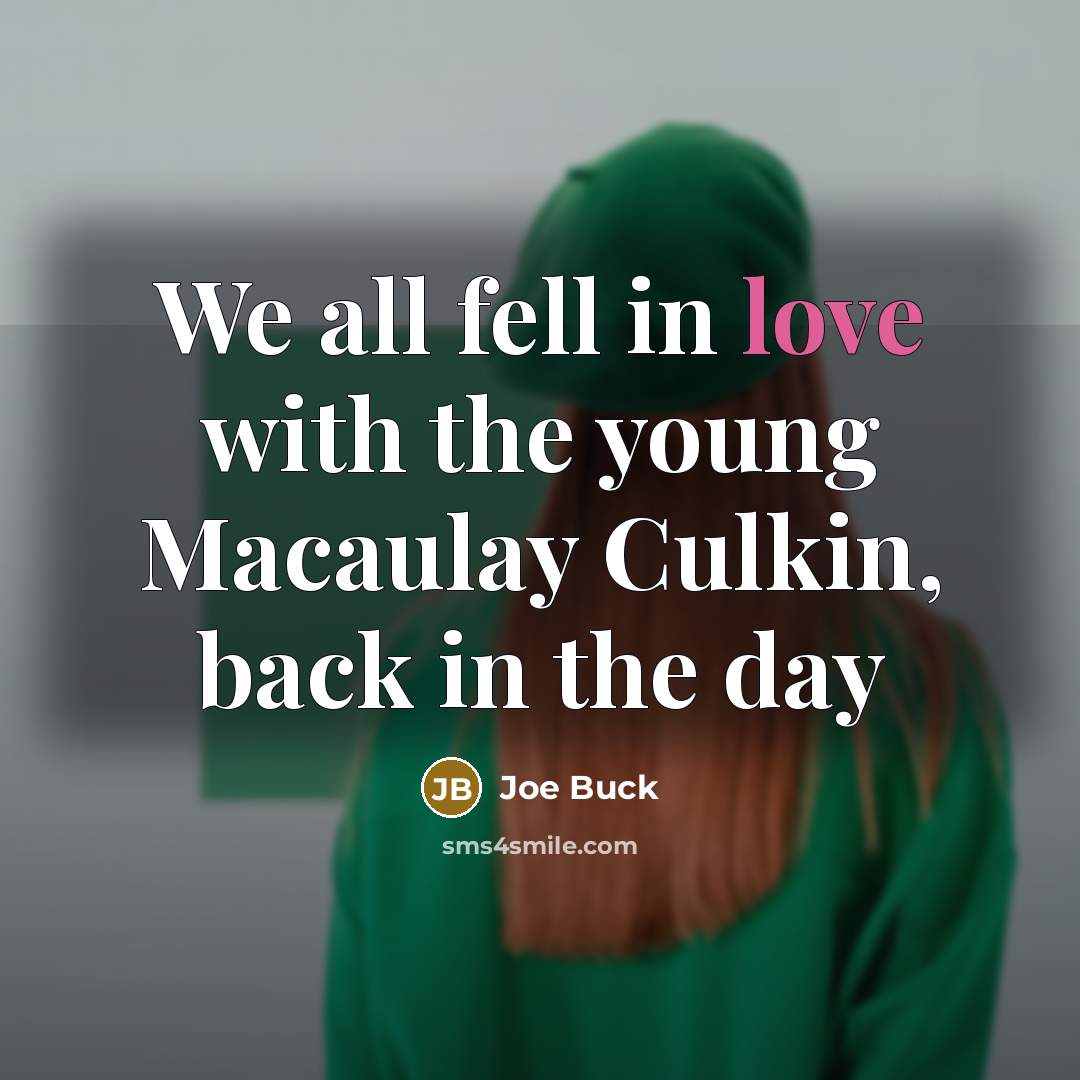 “We all fell in love with the young Macaulay Culkin,…” quote by Joe Buck