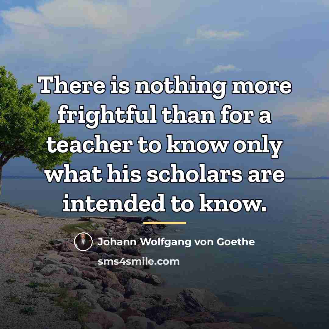 “There is nothing more frightful than for a teacher to…” quote by Johann Wolfgang von Goethe