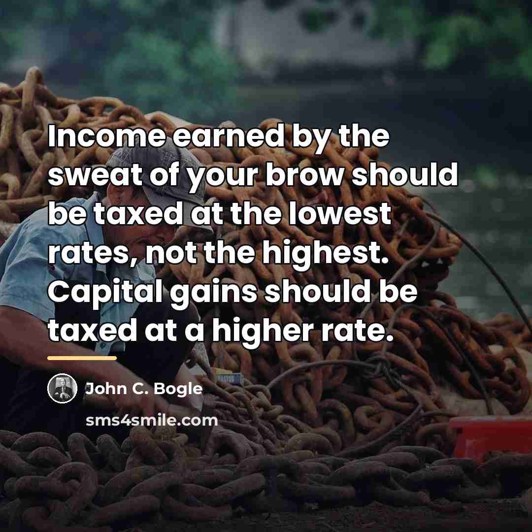 “Income earned by the sweat of your brow should be…” quote by John C. Bogle