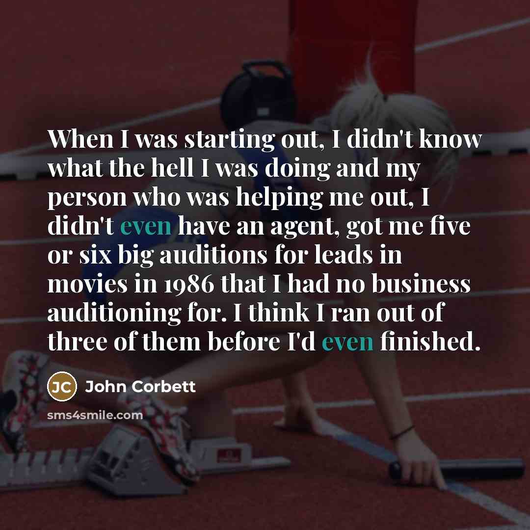 “When I was starting out, I didn't know what the…” quote by John Corbett