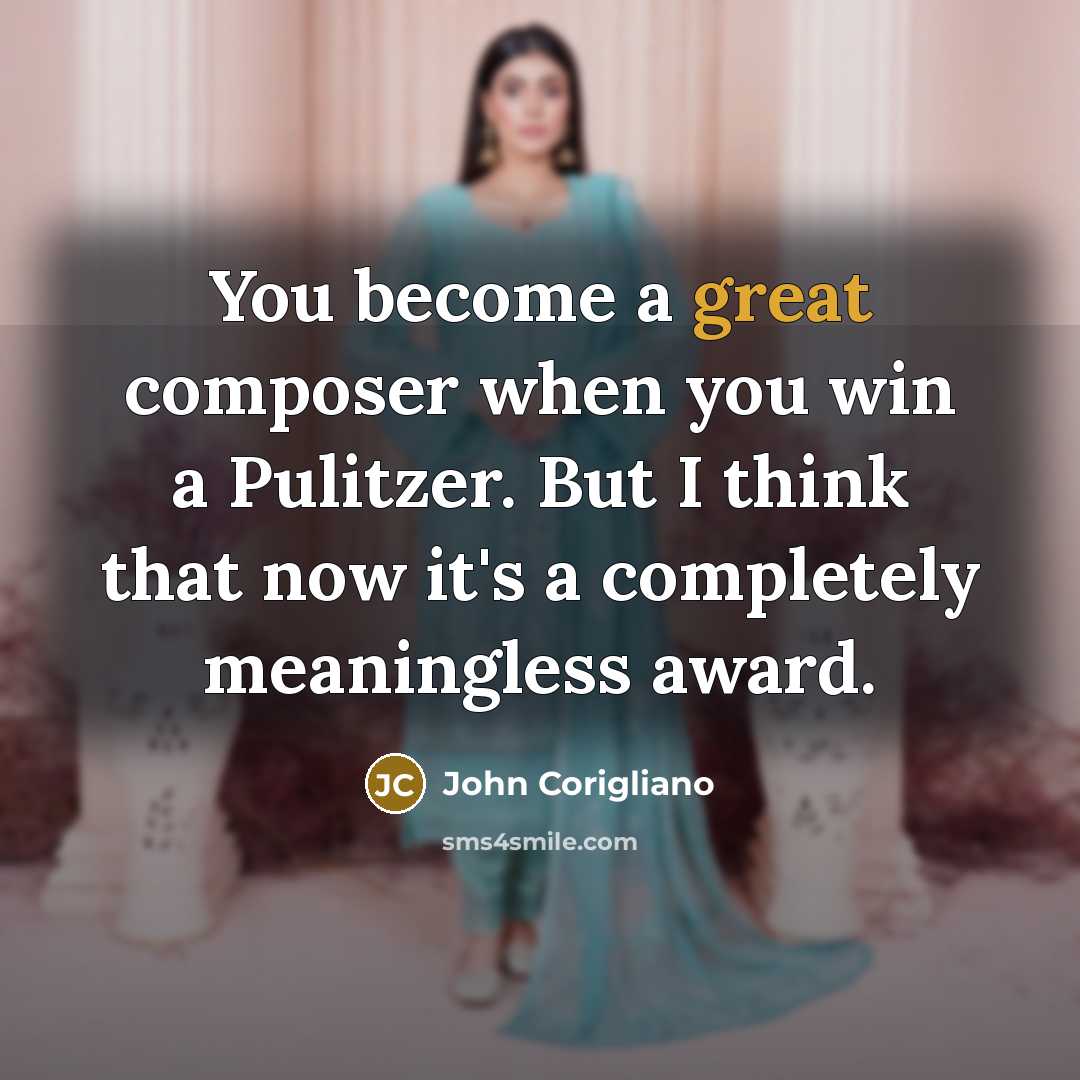 “You become a great composer when you win a Pulitzer.…” quote by John Corigliano
