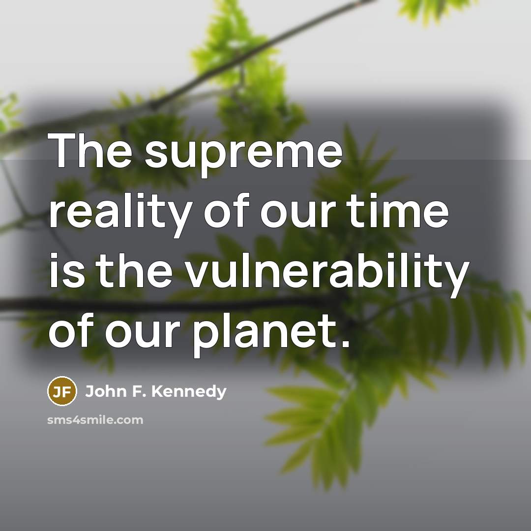 “The supreme reality of our time is the vulnerability of…” quote by John F. Kennedy