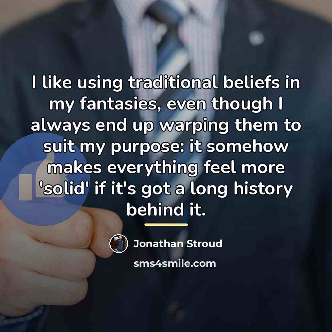 “I like using traditional beliefs in my fantasies, even though…” quote by Jonathan Stroud