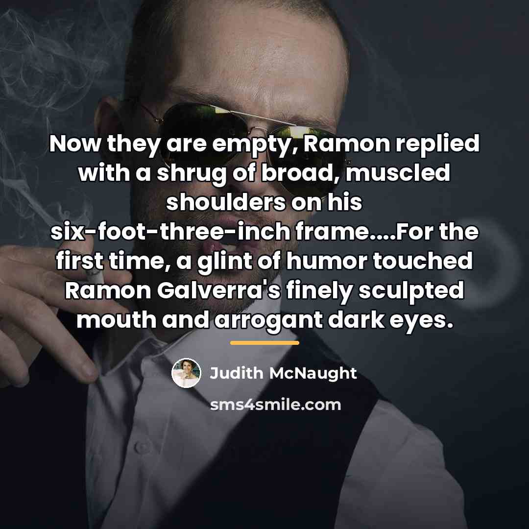 “Now they are empty, Ramon replied with a shrug of…” quote by Judith McNaught