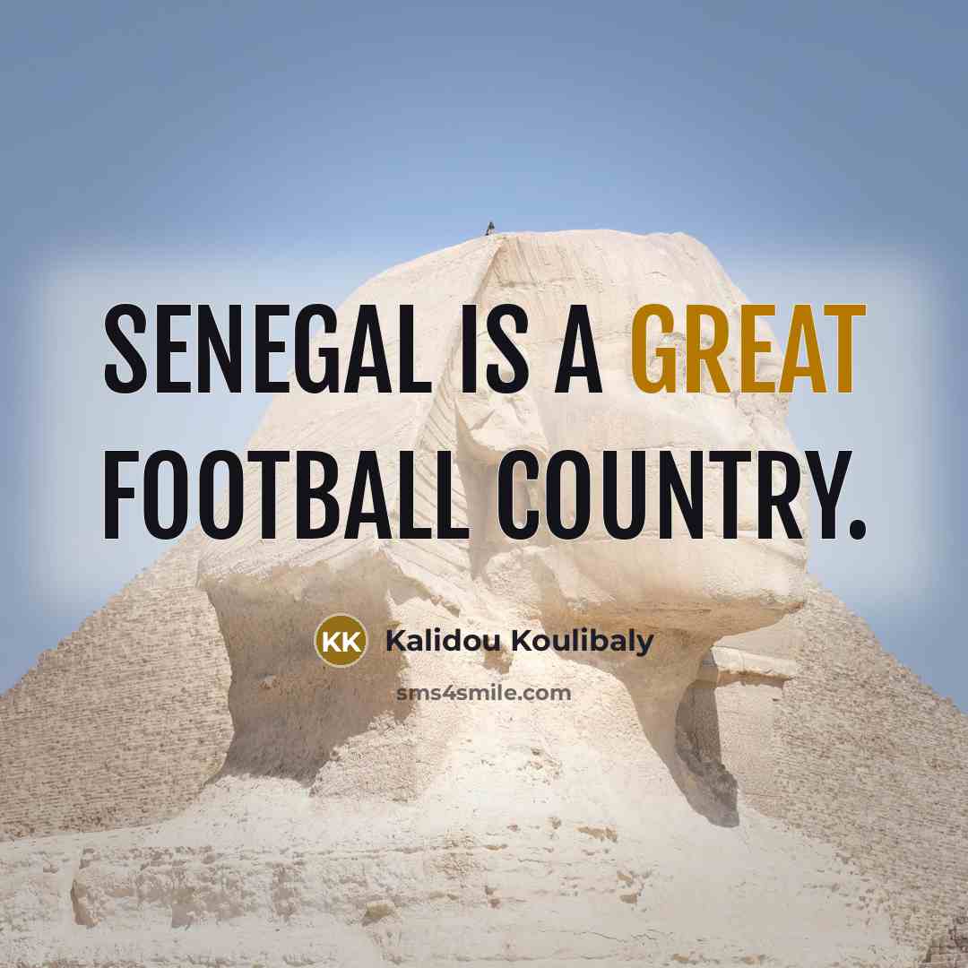 “Senegal is a great football country.…” quote by Kalidou Koulibaly