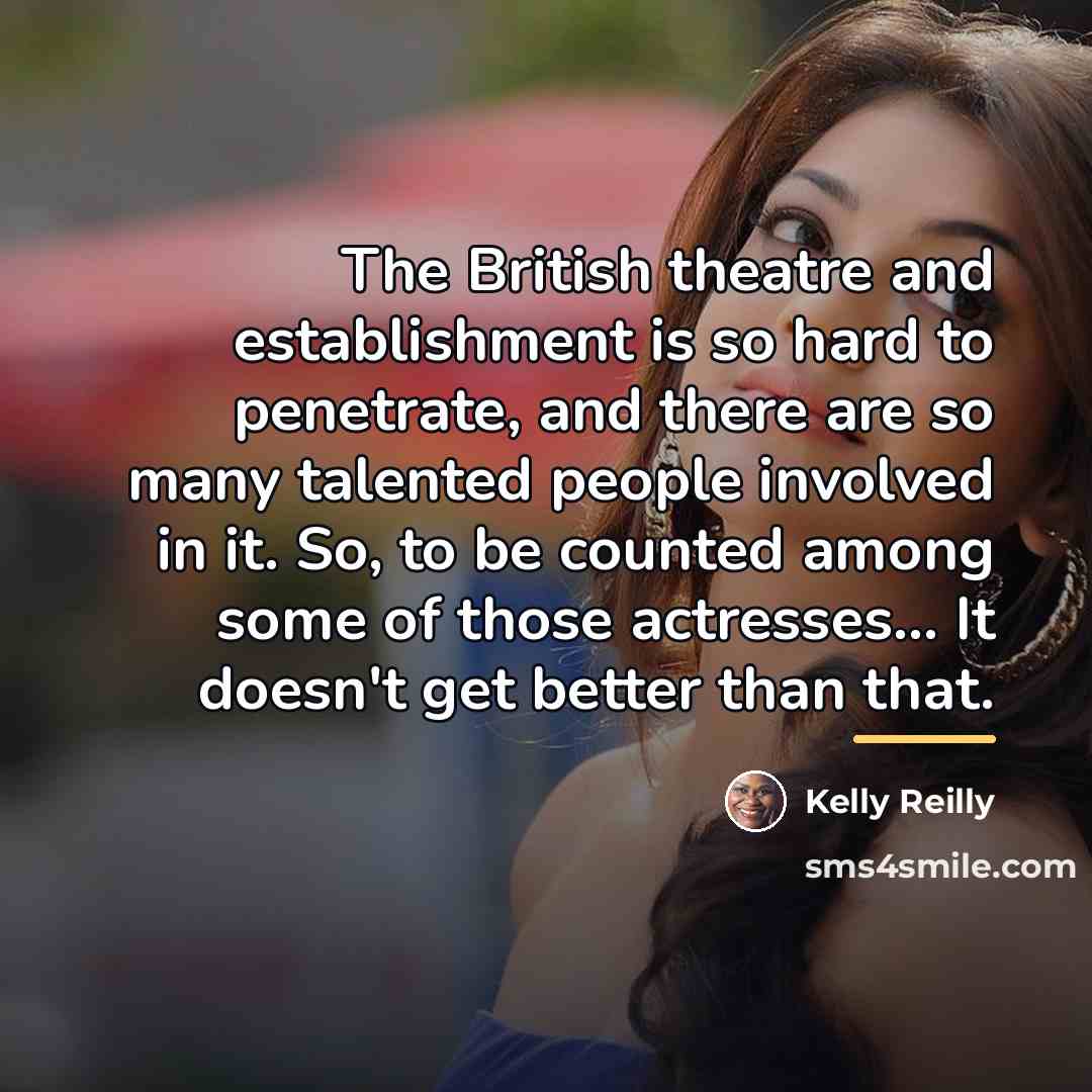 “The British theatre and establishment is so hard to penetrate,…” quote by Kelly Reilly