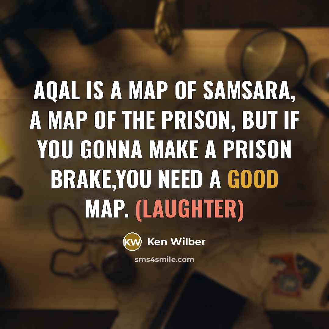 “AQAL is a map of samsara, a map of the…” quote by Ken Wilber