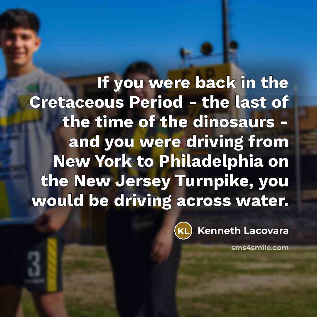 “If you were back in the Cretaceous Period - the…” quote by Kenneth Lacovara