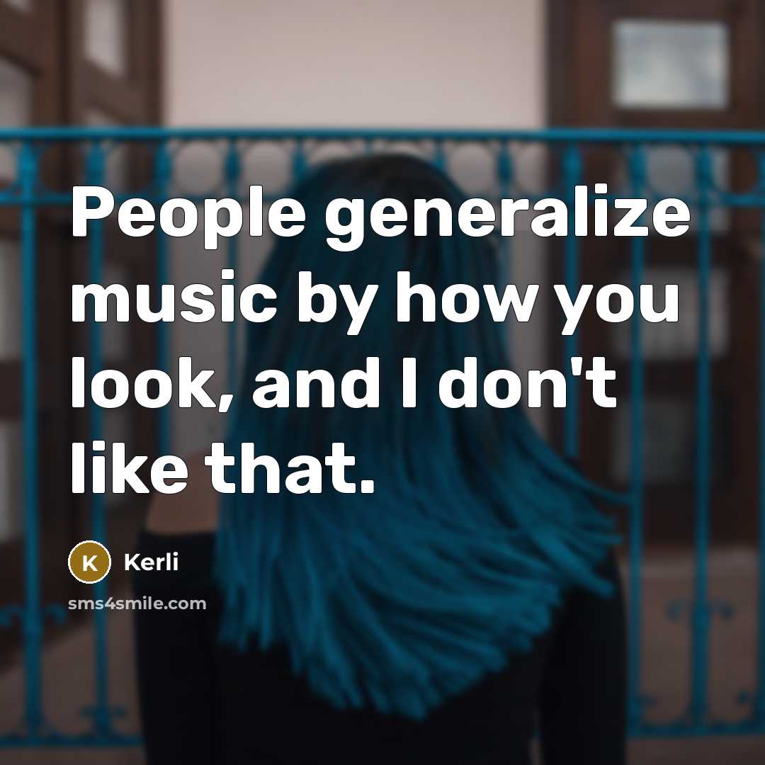 “People generalize music by how you look, and I don't…” quote by Kerli