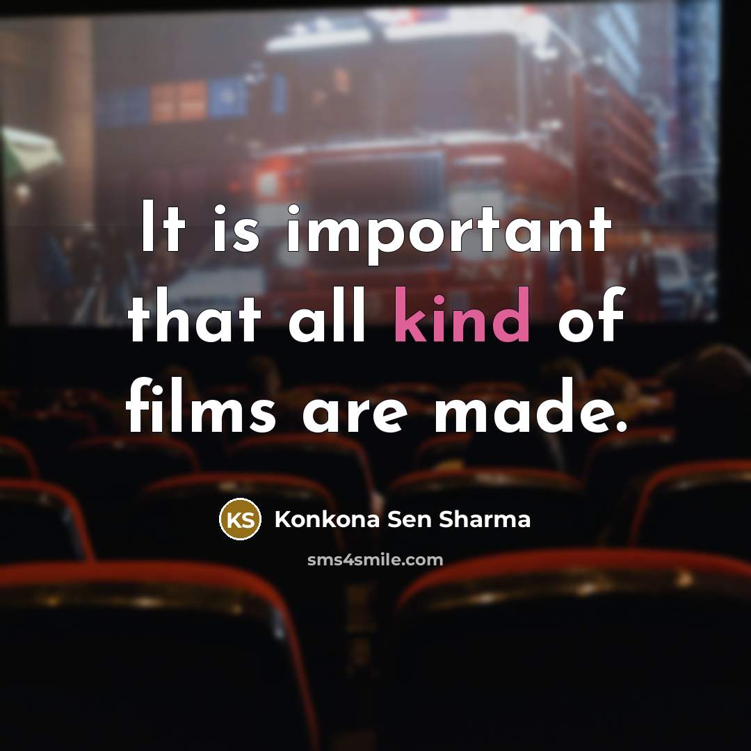 “It is important that all kind of films are made.…” quote by Konkona Sen Sharma