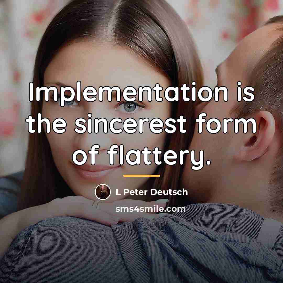 “Implementation is the sincerest form of flattery.…” quote by L Peter Deutsch