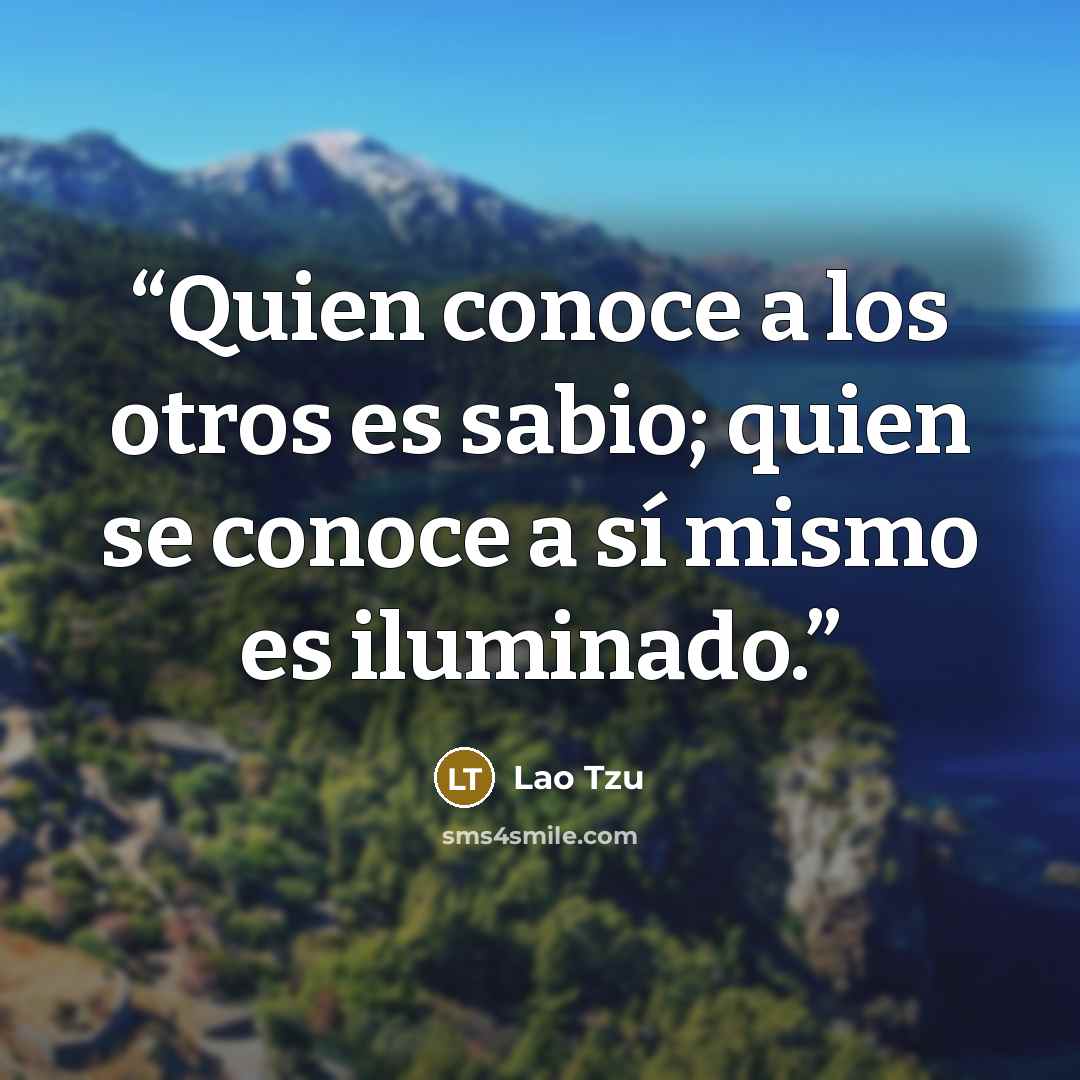 “Quien conoce a los otros es sabio; quien se conoce a sí mismo es iluminado.” quote by Lao Tzu