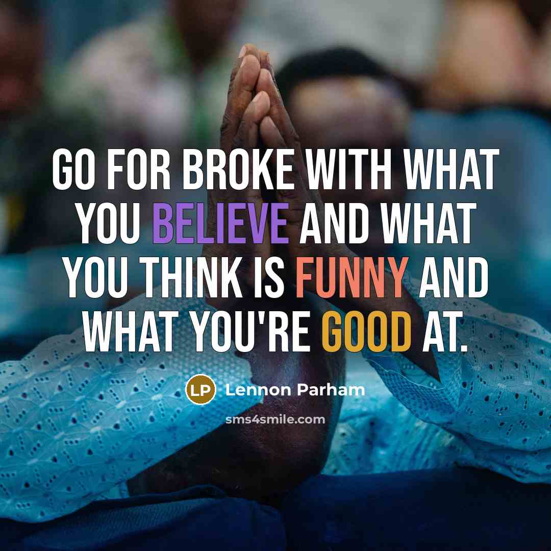 “Go for broke with what you believe and what you…” quote by Lennon Parham