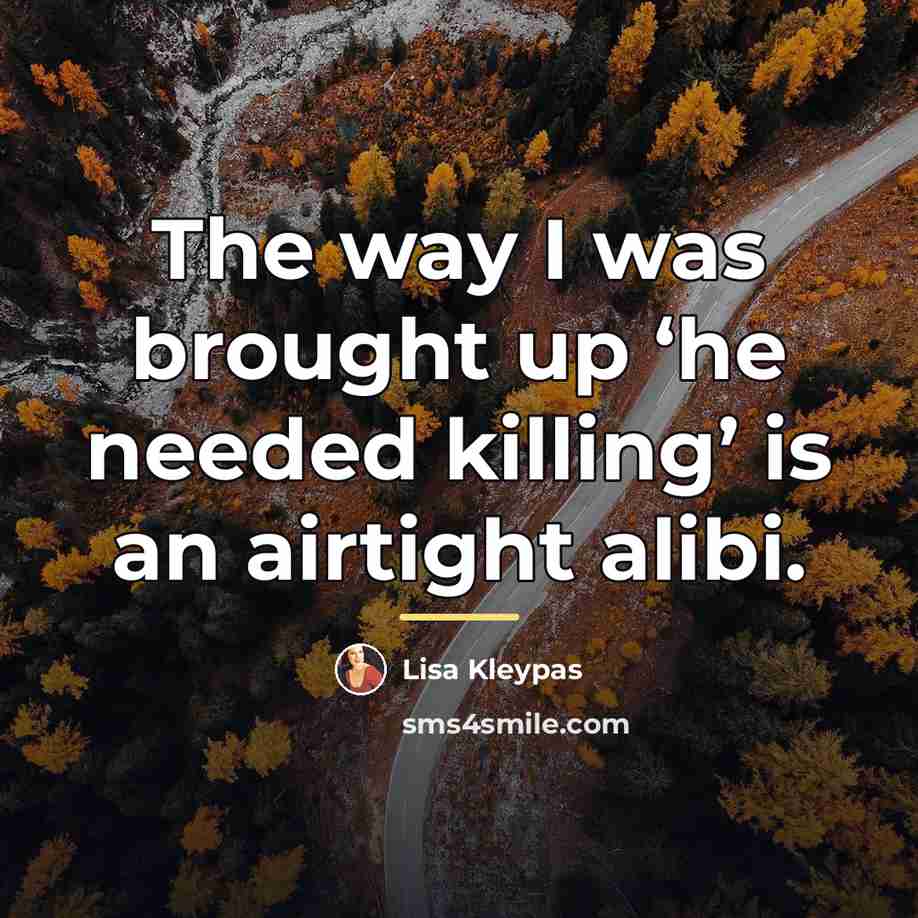 “The way I was brought up ‘he needed killing’ is…” quote by Lisa Kleypas