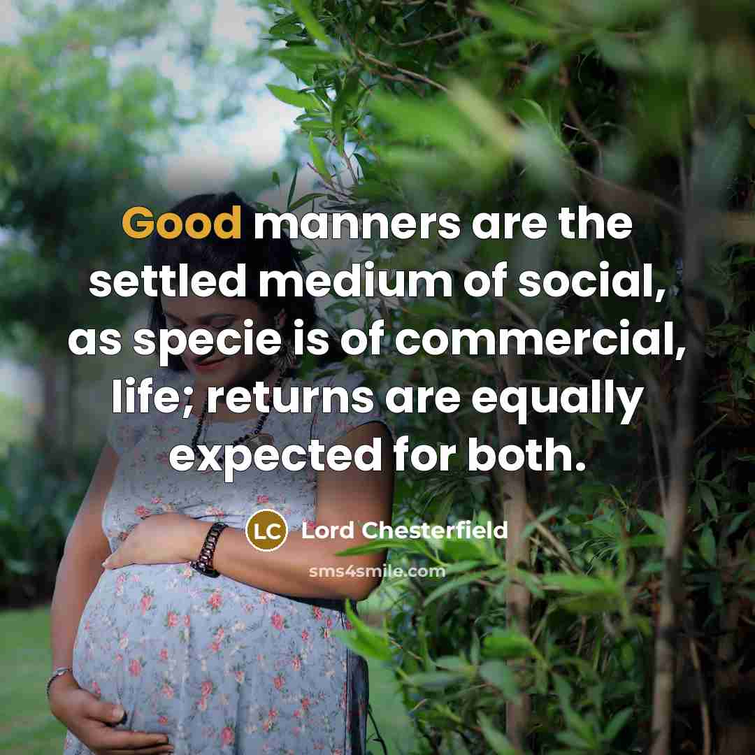 “Good manners are the settled medium of social, as specie…” quote by Lord Chesterfield