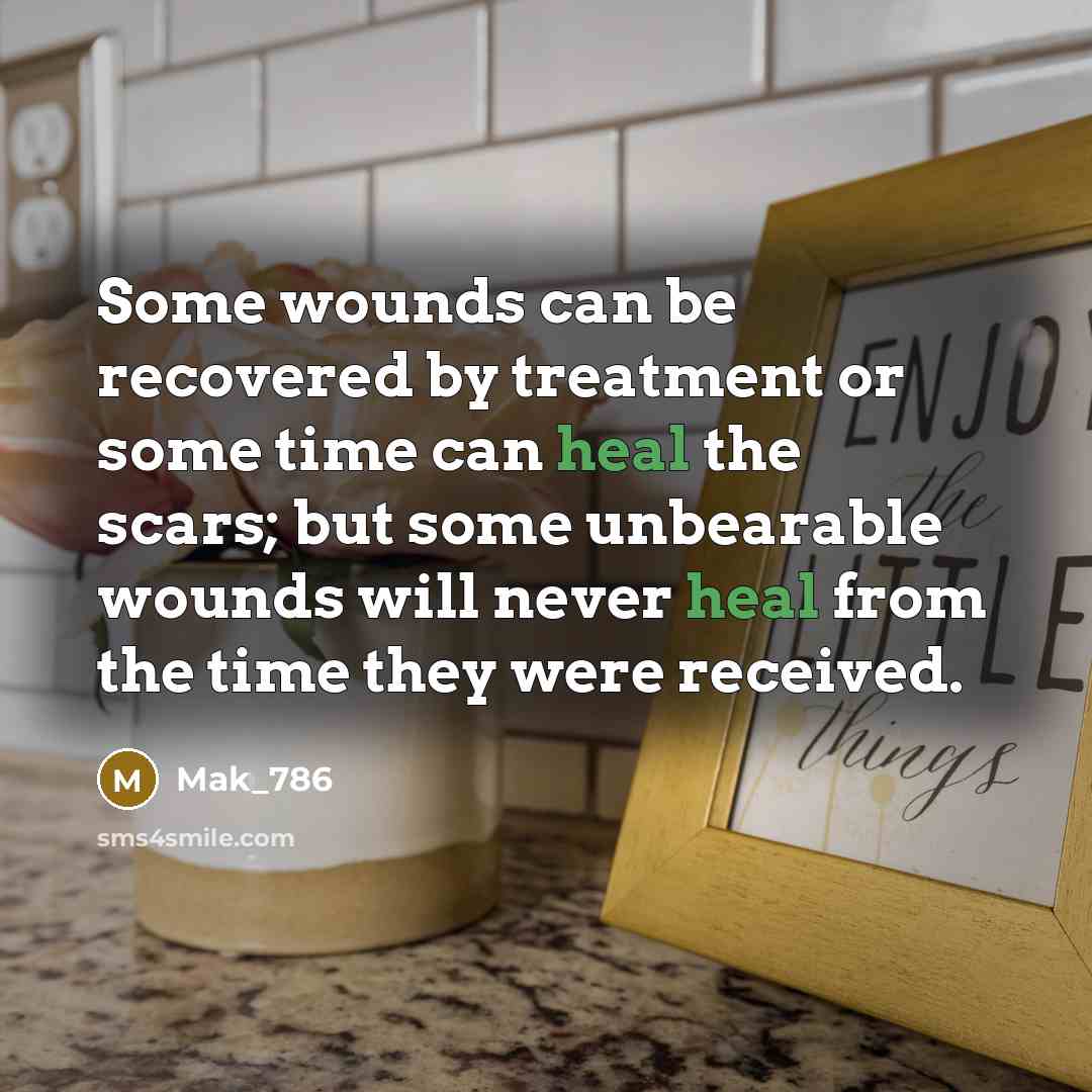 “Some wounds can be recovered by treatment or some time…” quote by Mak_786