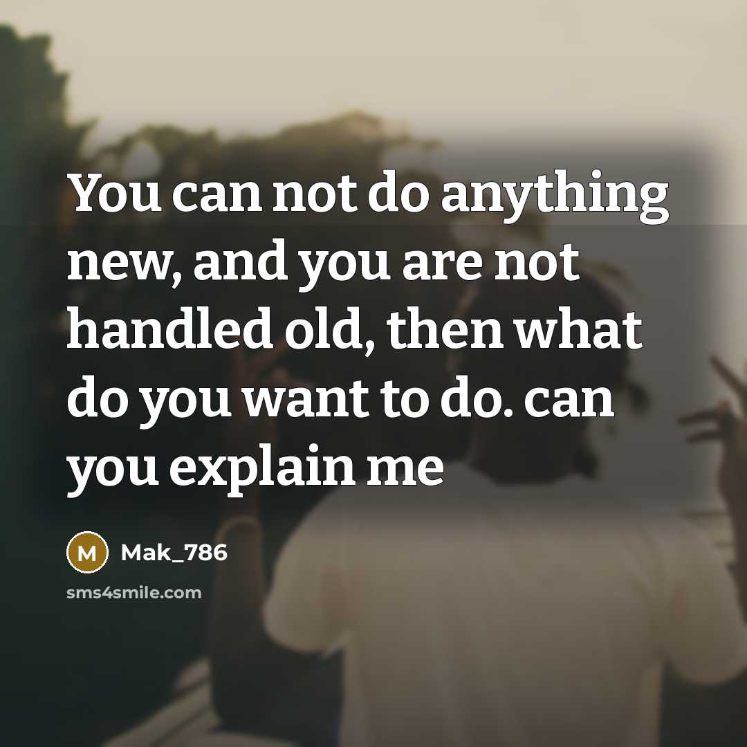 “You can not do anything new, and you are not…” quote by Mak_786