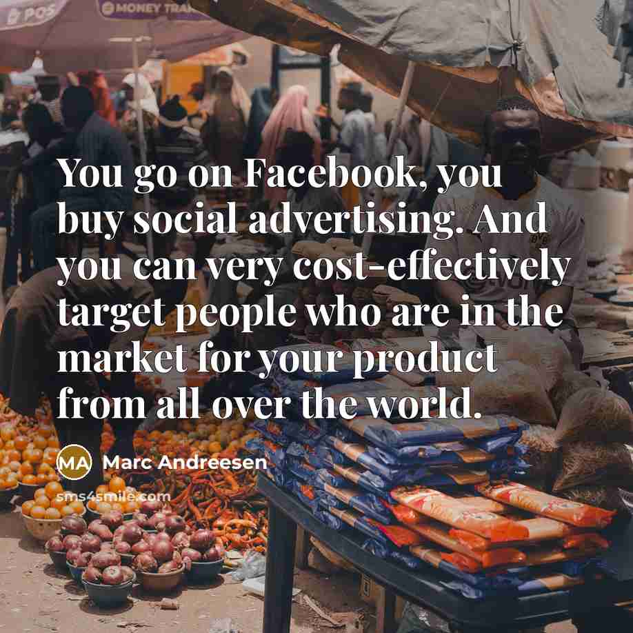 “You go on Facebook, you buy social advertising. And you…” quote by Marc Andreesen