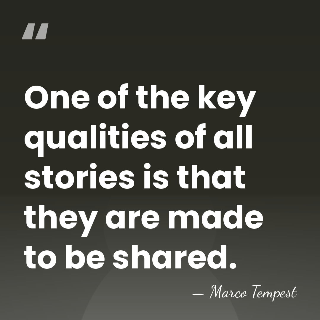 One of the key qualities of all stories is that they are&hellip; - Marco Tempest