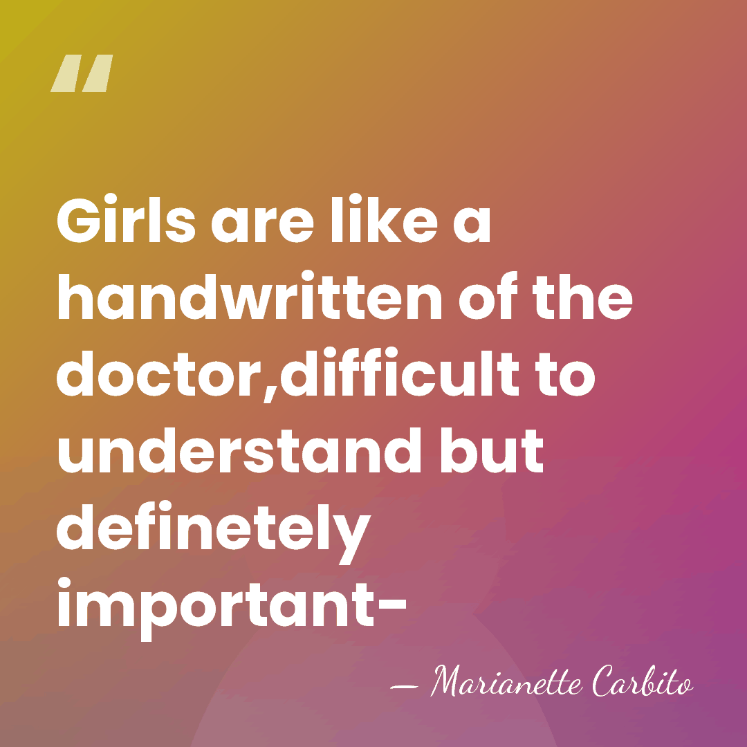 Girls are like a handwritten of the doctor,difficult to understand but definetely&hellip; - Marianette Carbito