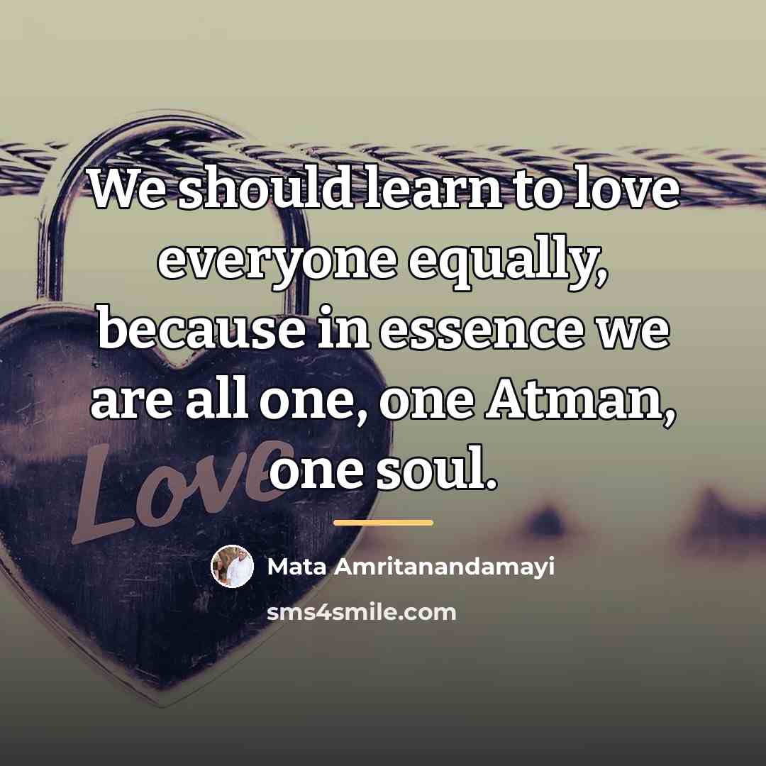 “We should learn to love everyone equally, because in essence…” quote by Mata Amritanandamayi