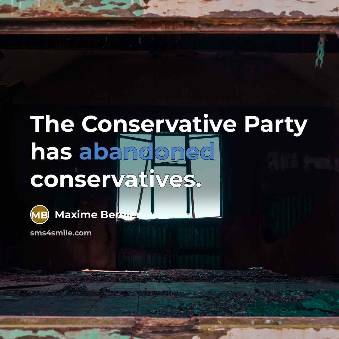 “The Conservative Party has abandoned conservatives.…” quote by Maxime Bernier