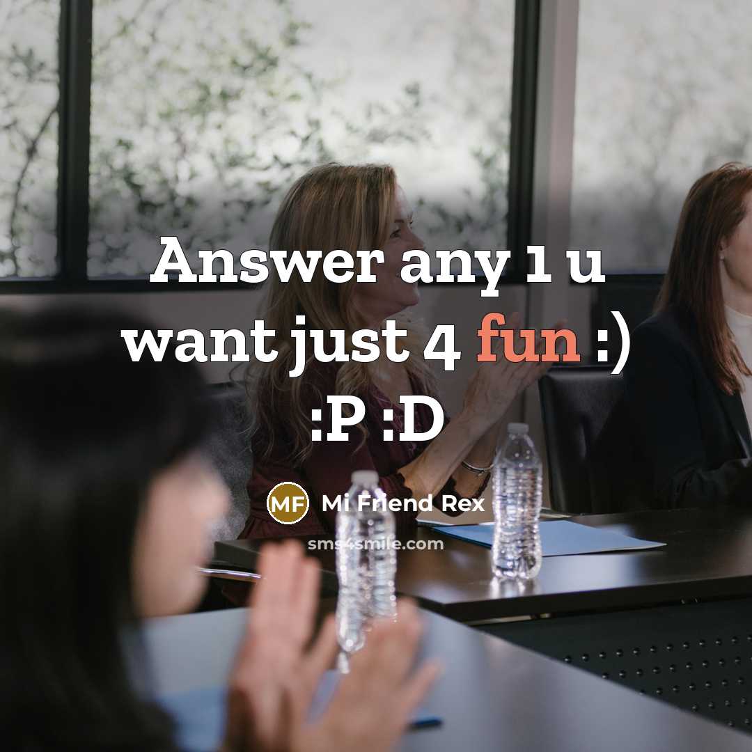 “Answer any 1 u want just 4 fun :) :P :D” quote by Mi Friend Rex