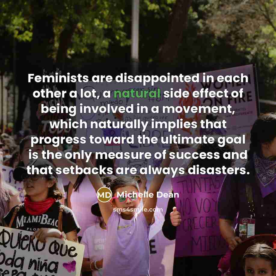 “Feminists are disappointed in each other a lot, a natural…” quote by Michelle Dean