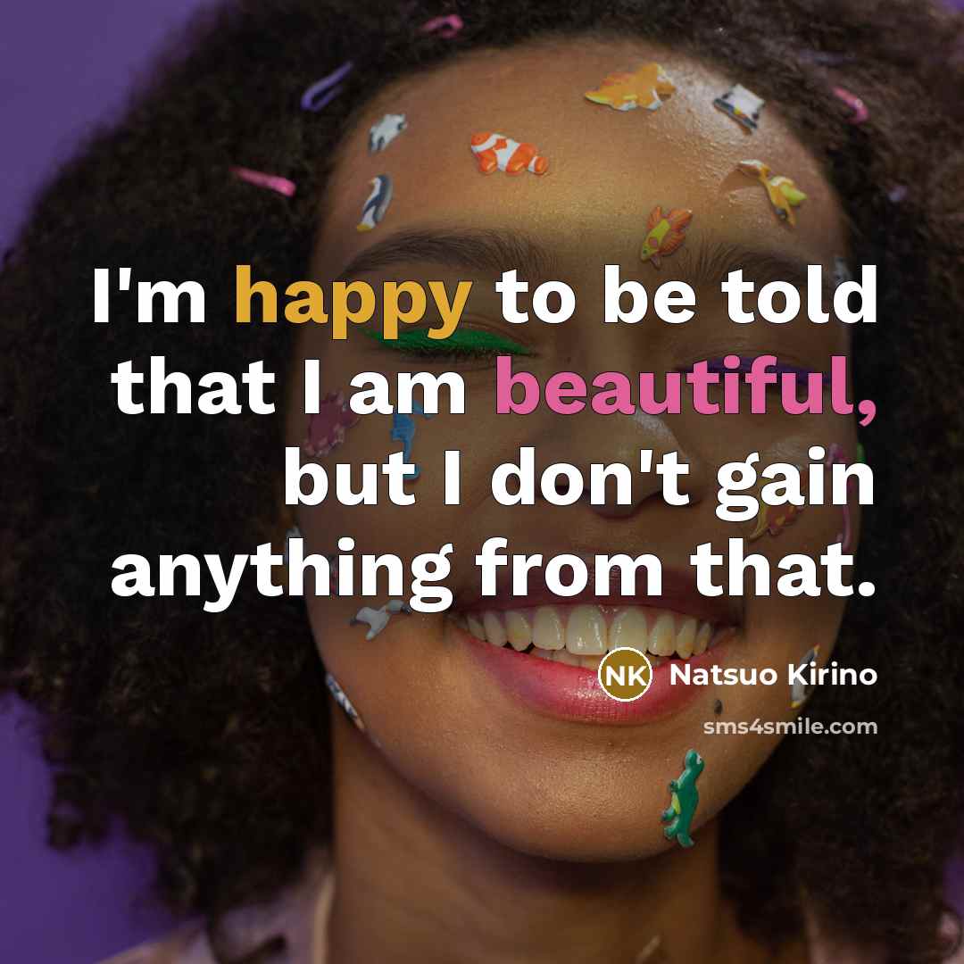 “I'm happy to be told that I am beautiful, but…” quote by Natsuo Kirino