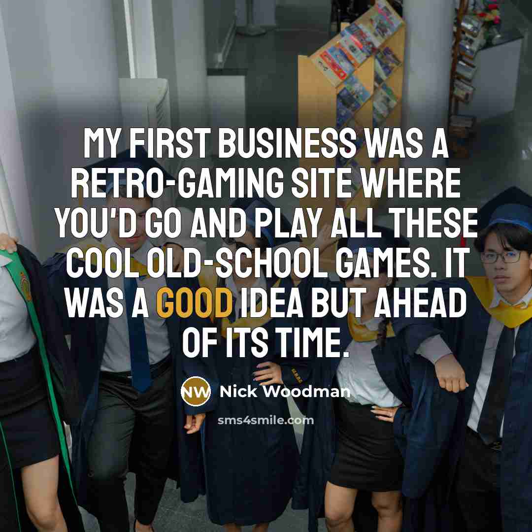 “My first business was a retro-gaming site where you'd go…” quote by Nick Woodman