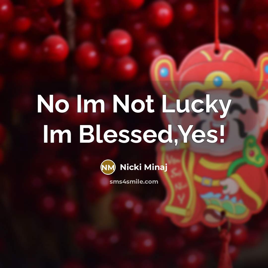 “No Im Not Lucky Im Blessed,Yes!” quote by Nicki Minaj