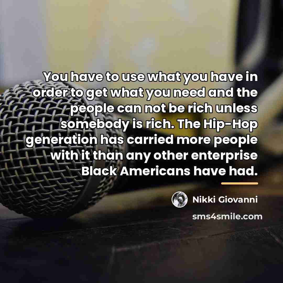 “You have to use what you have in order to…” quote by Nikki Giovanni
