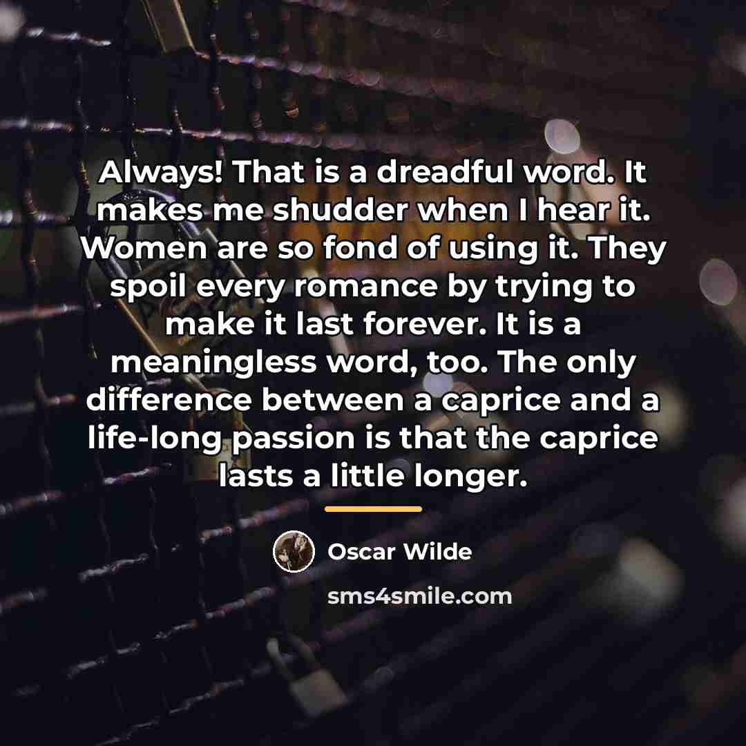“Always! That is a dreadful word. It makes me shudder…” quote by Oscar Wilde