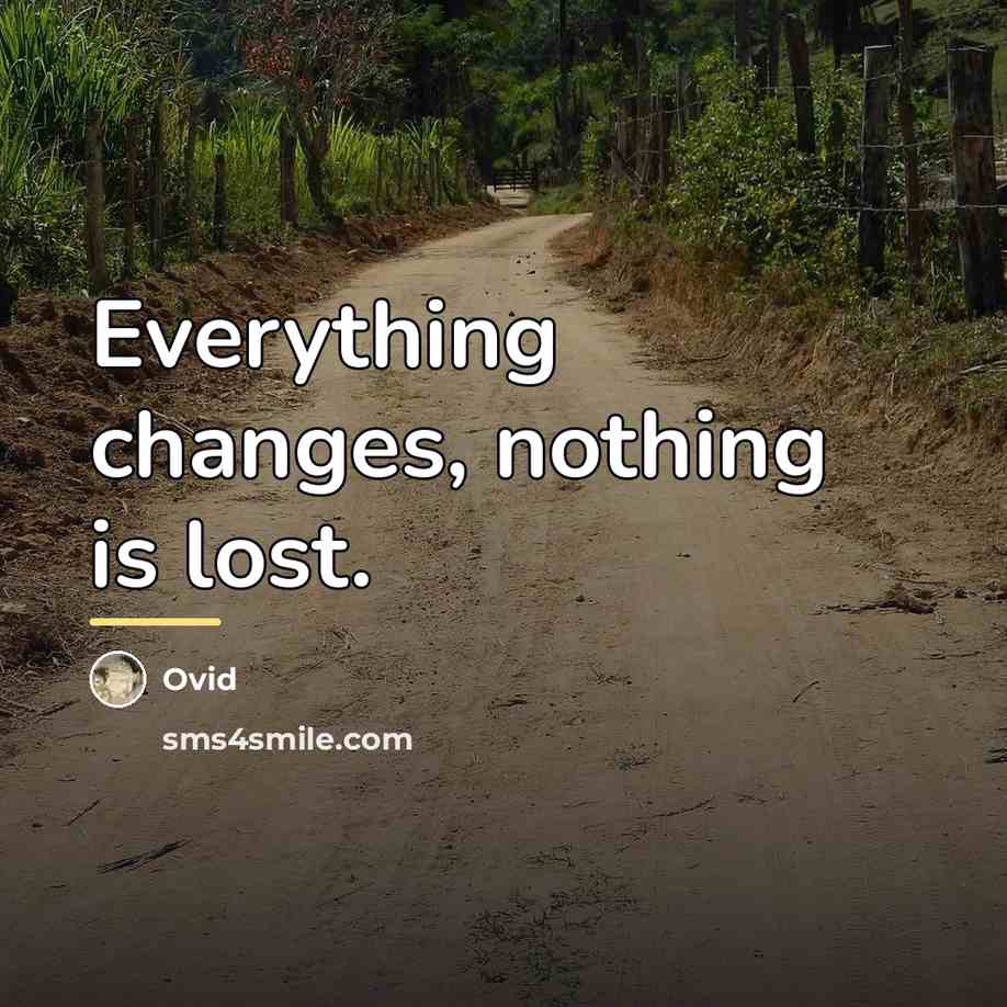 “Everything changes, nothing is lost.…” quote by Ovid