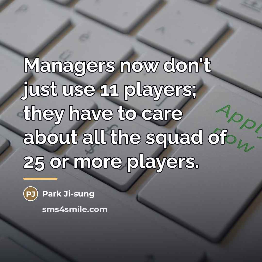 “Managers now don't just use 11 players; they have to…” quote by Park Ji-sung