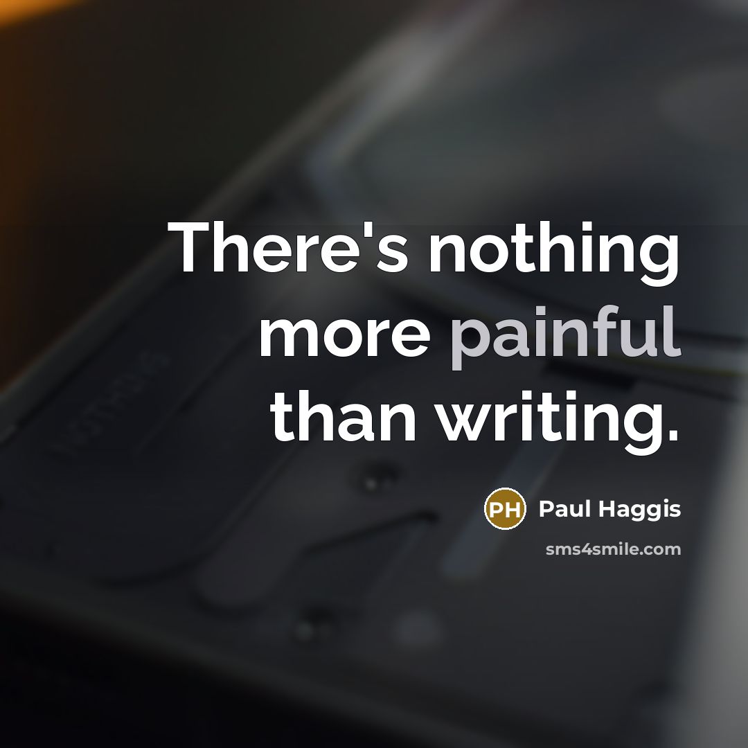 “There's nothing more painful than writing.…” quote by Paul Haggis