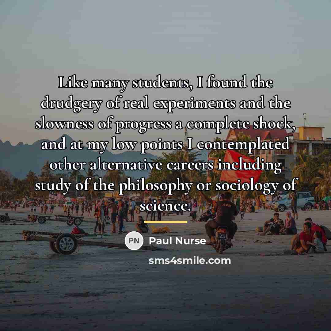 “Like many students, I found the drudgery of real experiments…” quote by Paul Nurse