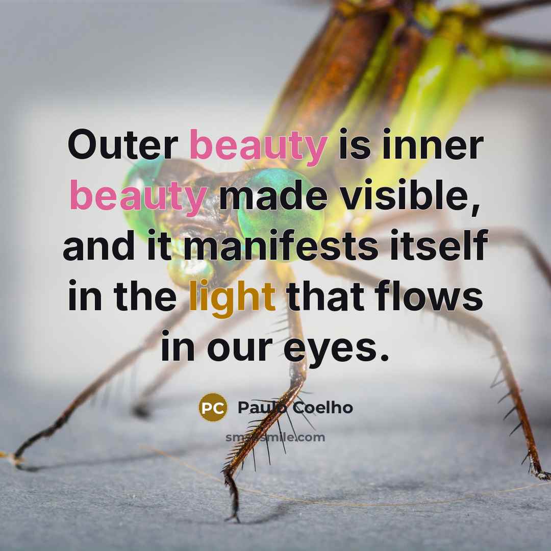 “Outer beauty is inner beauty made visible, and it manifests…” quote by Paulo Coelho