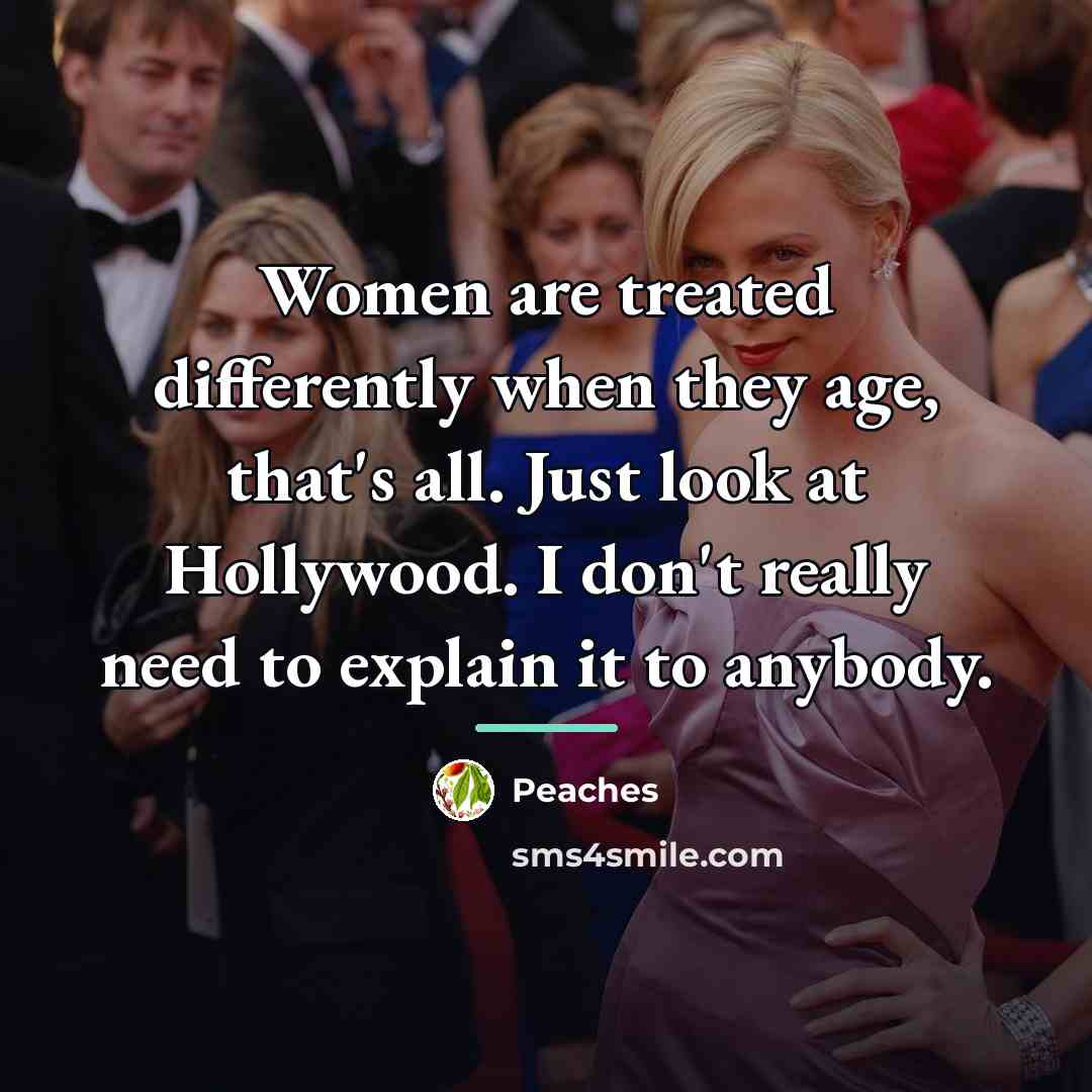 “Women are treated differently when they age, that's all. Just…” quote by Peaches
