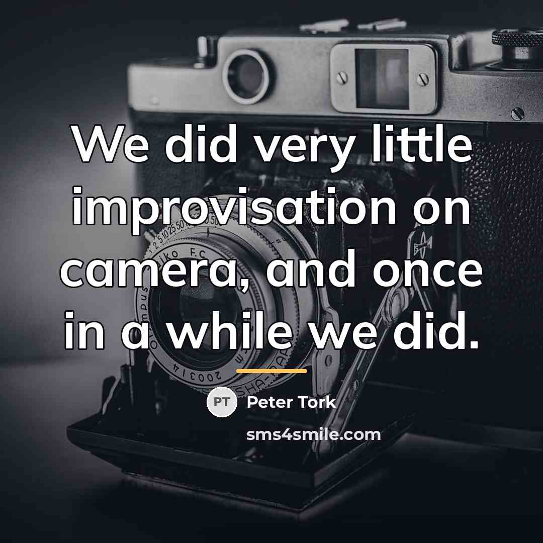 “We did very little improvisation on camera, and once in…” quote by Peter Tork