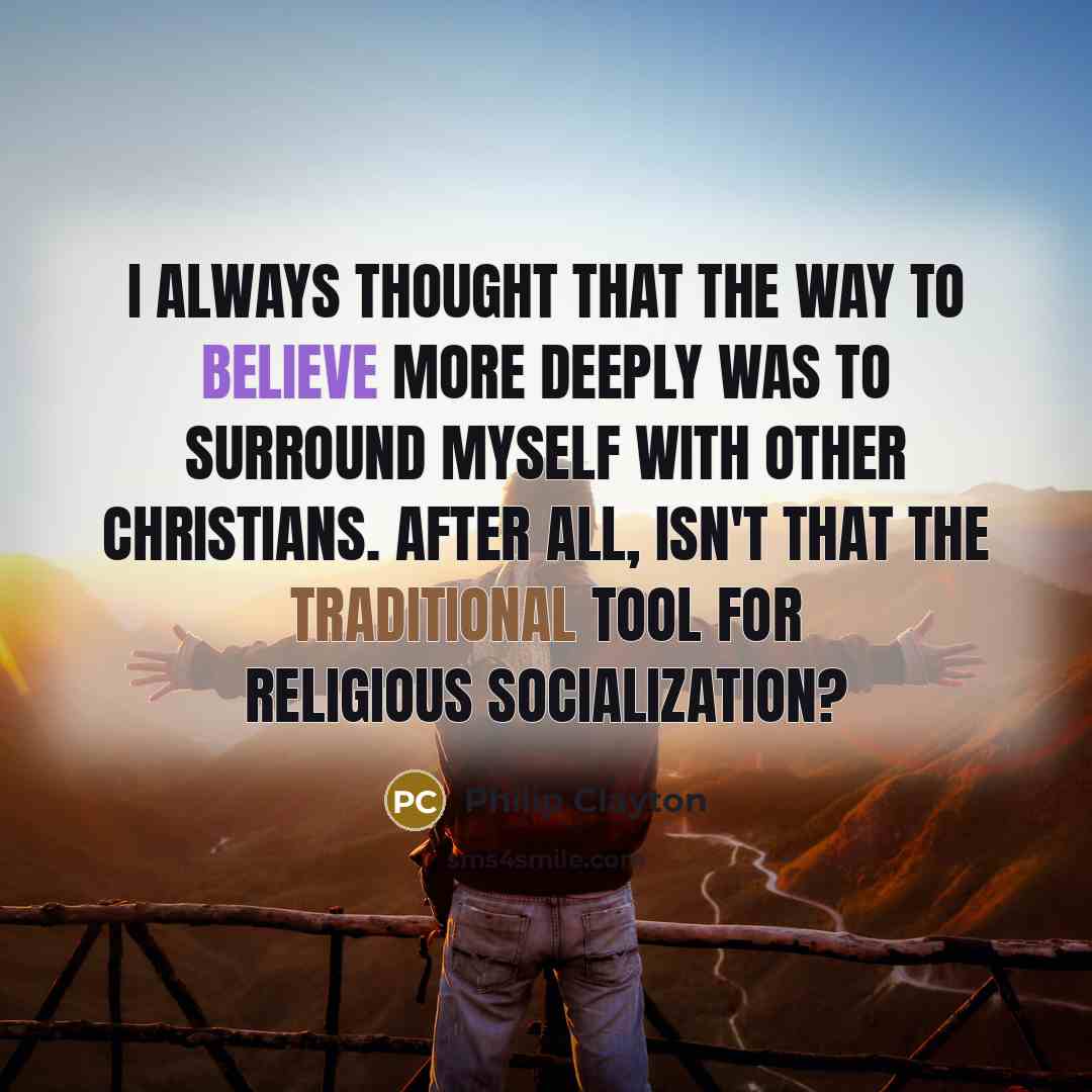 “I always thought that the way to believe more deeply…” quote by Philip Clayton