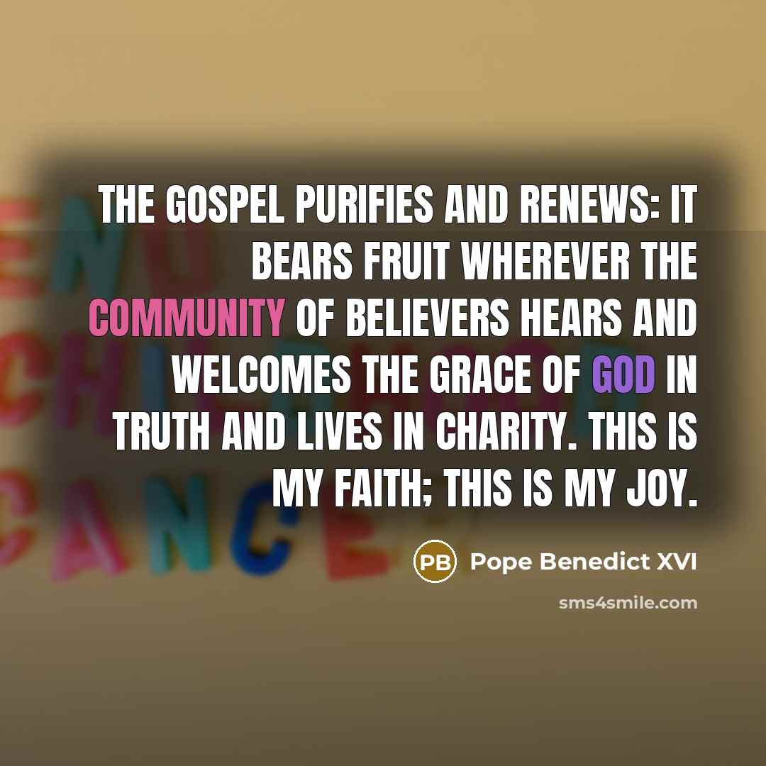 “The Gospel purifies and renews: it bears fruit wherever the…” quote by Pope Benedict XVI
