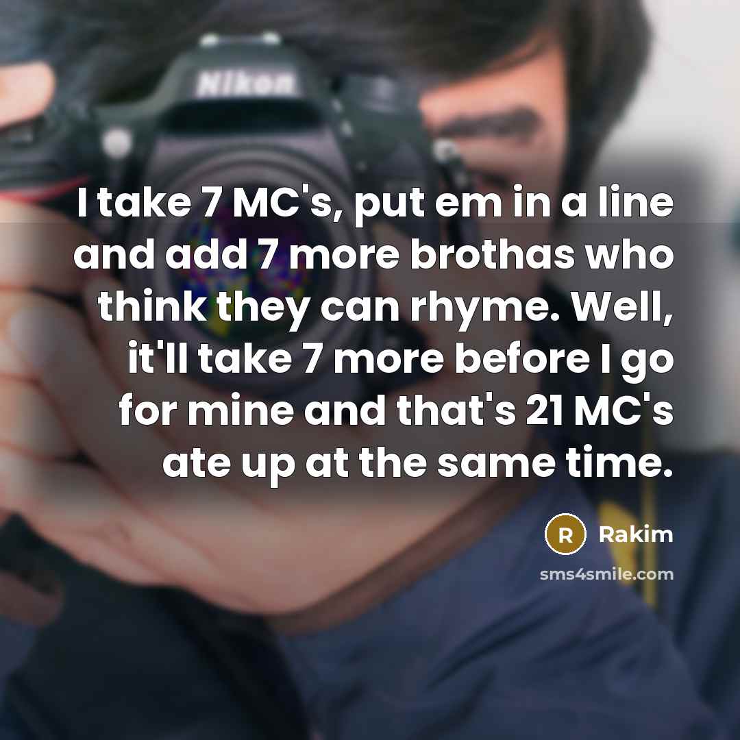 “I take 7 MC's, put em in a line and…” quote by Rakim