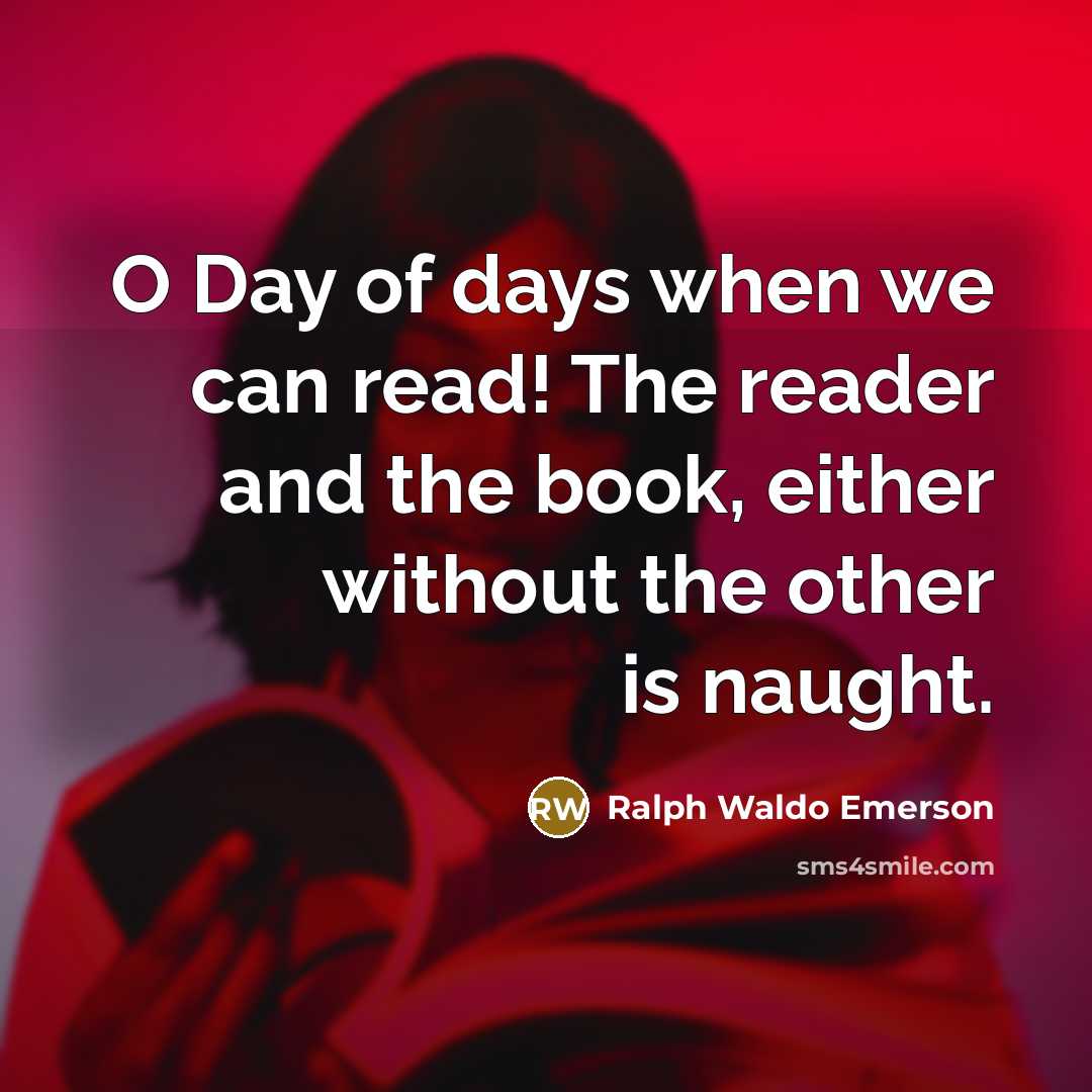 “O Day of days when we can read! The reader…” quote by Ralph Waldo Emerson