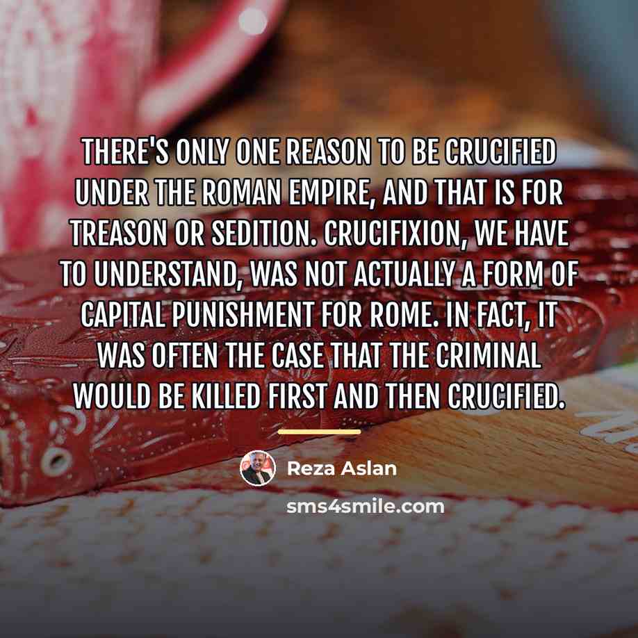 “There's only one reason to be crucified under the Roman…” quote by Reza Aslan